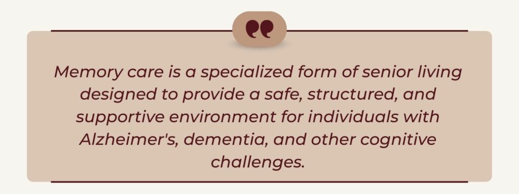 infographic that says ' Memory care is a specialized form of senior living designed to provide a safe, structured, and supportive environment for individuals with Alzheimer's, dementia, and other cognitive challenges.'